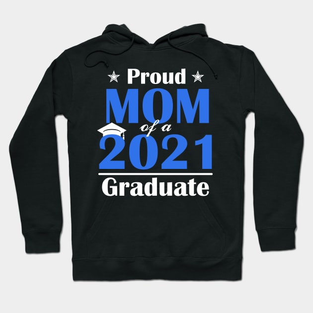 Proud Mom of a Class of 2021 Graduate Senior 21 Gift Hoodie by Trendy_Designs